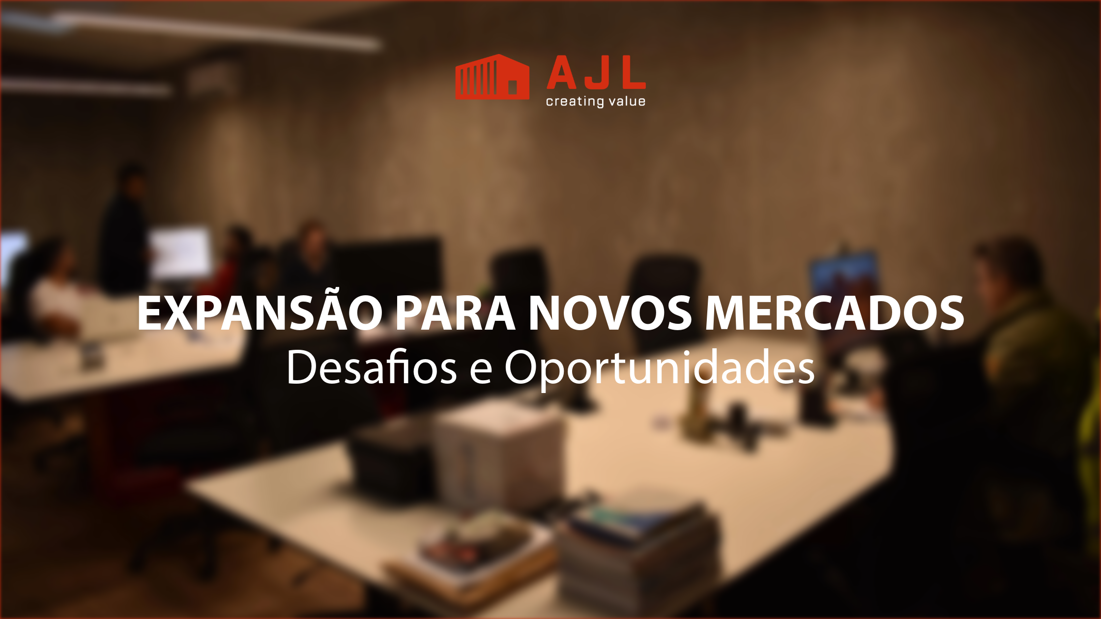 AJL_Creating_Value_Expansão para Novos Mercados